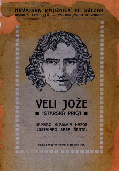 Vladimir Nazor, Veli Jože: istarska priča, Matica slovenska, Ljubljana, 1908.